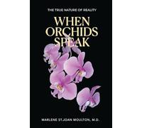 When Orchids Speak: The True Nature of Reality