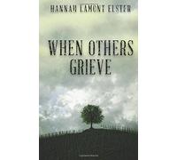 When Others Grieve: Lessons on How to be a Comfort to the Grieving