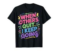 When Others Quit I Keep Going Excuse Grind Mindset - T-Shirt