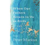When Our Fathers Return to Us as Birds (Made in Michigan Writers Series)