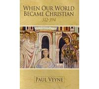 When Our World Became Christian: 312-394