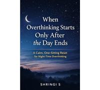 When Overthinking Starts Only After the Day Ends: A Calm, One-Sitting Reset for Night-Time Overthinking: 12 (The Everyday Mental Reset Short Reads Series)