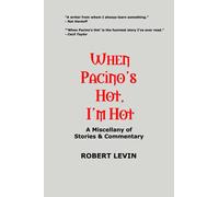 When Pacino's Hot, I'm Hot: A Miscellany of Stories & Commentary