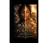 When Pain Became Purpose: From Darkness to Healing Guided by God