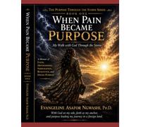 WHEN PAIN BECAME PURPOSE: My Walk with God through the Storm: 1 (The Purpose through the Storm Series Book One)