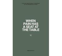 When Pain has a Seat at the Table: A 30-Day Devotional to worship in the presence of pain