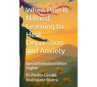 When Pain is Named: Learning to Heal Depression and Anxiety: Special/Definitive Edition English