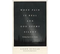 When Pain Is Real and God Seems Silent: Finding Hope in the Psalms (Foreword by Mark Dever)