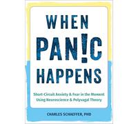 When Panic Happens: Short-Circuit Anxiety and Fear in the Moment Using Neuroscience and Polyvagal Theory