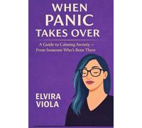 When Panic takes over: A guide to calming anxiety -from someone who's been there
