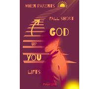 When Parents Fall Short, God Lifts You Up: Christian Parent Healing Notebook Journal for Prayer, Comfort, and Reflection with Psalm 27:10, 120 Lined Pages, Illustrated Color Edition