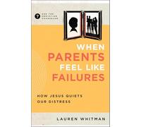 When Parents Feel Like Failures: How Jesus Quiets Our Distress (Ask the Christian Counselor)