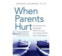 When Parents Hurt : Compassionate Strategies When You and Your Grown Child Don't Get Along