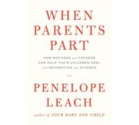 When Parents Part: How Mothers and Fathers Can Help Their Children Deal With Separation and Divorce