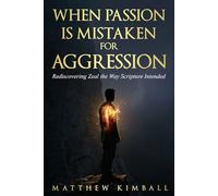 When Passion is Mistaken for Aggression: Rediscovering Zeal the Way scripture Intended