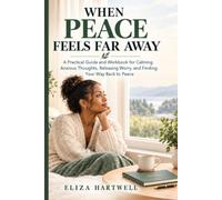 When Peace Feels Far Away: A Practical Guide and Workbook for Calming Anxious Thoughts, Releasing Worry, and Finding Your Way Back to Peace