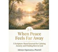 When Peace Feels Far Away: A Scripture-Based Journal for Calming Anxiety and Finding Rest in God