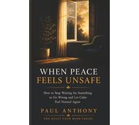 When Peace Feels Unsafe: How to Stop Waiting for Something to Go Wrong and Let Calm Feel Normal Again (The Quiet Your Mind Series)