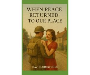 When Peace Returned To Our Place: A fiction set on Tyneside during 1945 following World War Two (Gateshead Sagas)