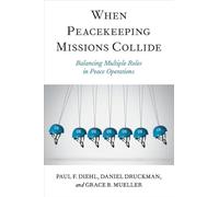 When Peacekeeping Missions Collide: Balancing Multiple Roles in Peace Operations