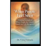 When People Feel Seen: Creating Workplaces Where People Are Valued, Heard, and Truly Recognized