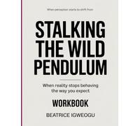 When perception starts to shift from stalking the wild pendulum: exploring mind, energy, and reality
