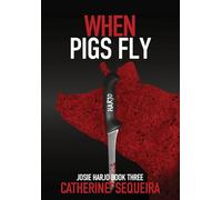 When Pigs Fly: Josie Harjo Book Three: 3