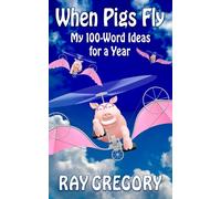 When Pigs Fly: My 100-Word Ideas for a Year