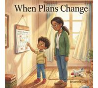 When Plans Change: A social story (The Little Learners: Social Stories Series)