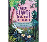 When Plants Took Over the Planet: The Amazing Story of Plant Evolution (3) (Incredible Evolution)