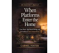 When Platforms Enter the Home: Care Work, App-Based Hiring, and the Problem of False Independence
