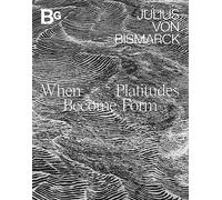 When Platitudes Become Form: Julius von Bismarck