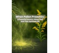 When Pollen Preaches:: 5 Powerful Lessons About God and Your Spiritual Life