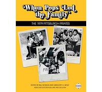 When Pops Led the Family: The 1979 Pittsburgh Pirates: Volume 42 (The SABR Digital Library)