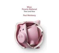 When Poverty Mattered : Then and Now