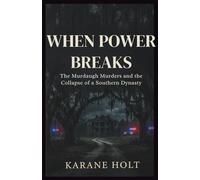 When Power Breaks: The Murdaugh Murders and the Collapse of a Southern Dynasty: 8 (Stories That Matters)