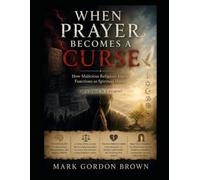 WHEN PRAYER BECOMES A CURSE: How Malicious Religious Intent Functions as Spiritual Harm
