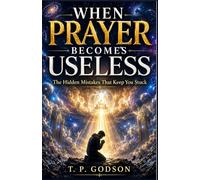 When Prayer Becomes Useless: Hidden Mistakes That Keep you Stuck