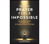 When Prayer Feels Impossible: For AuDHD Minds, Overthinking and Finding Stillness with God