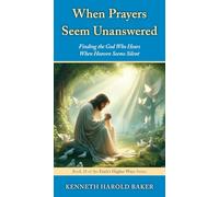 When Prayers Seem Unanswered: Finding the God Who Hears When Heaven Seems Silent: 18 (Faith's Higher Ways)