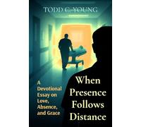 When Presence Follows Distance: A Devotional Essay on Love, Absence, and Grace