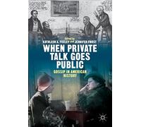 When Private Talk Goes Public: Gossip in American History