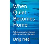 When Quiet Becomes Home: Reflections on early retirement, stillness, and the art of enough