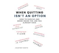 When Quitting Isn't an Option: How to Survive and Grow Inside the Job You Already Have