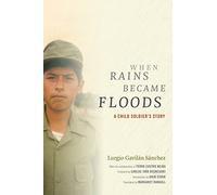 When Rains Became Floods: A Child Soldier's Story (Latin America in Translation)