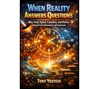 When Reality Answers Questions: Why Time, Space, Causality, and Matter Emerge from Information and Constraint