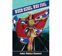When Rebel Was Cool: Growing Up in Dixie 1950-1965