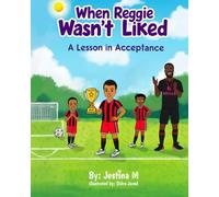 When Reggie Wasn’t Liked: A Journey of Acceptance | Uplifting Soccer Story for Kids Ages 5-9 About Friendship, Belonging, and Self-Esteem (Heartfelt ... & Girls) (The Prince & Reggie Adventures)