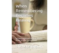 When Remembering Becomes Healing: A Trauma-Informed Guide for Women Ready to Leave Survival Mode