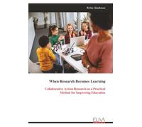 When Research Becomes Learning: Collaborative Action Research as a Practical Method for Improving Education